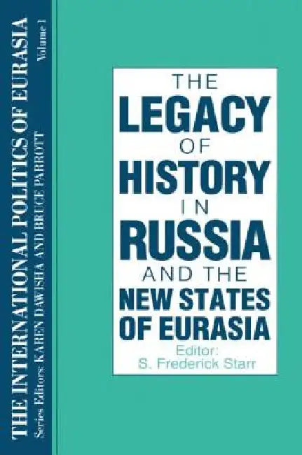 The International Politics of Eurasia: The Influence of History by S. Frederick Starr