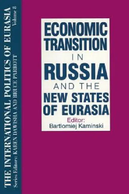 The International Politics of Eurasia:Economic Transition in Russia and the New States of Eurasia by S. Frederick Starr