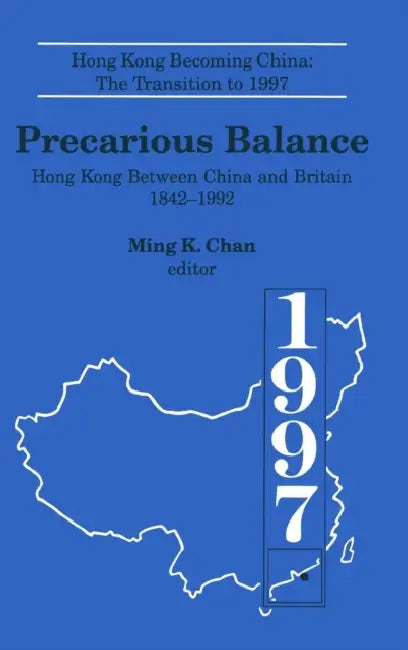 Precarious Balance: Hong Kong Between China and Britain, 1842-1992 by Ming K. Chan, John D. Young