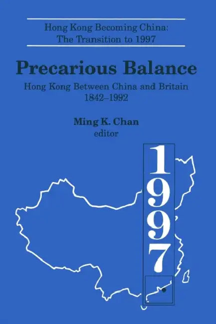 Precarious Balance: Hong Kong Between China and Britain, 1842-1992 by Ming K. Chan, John D. Young