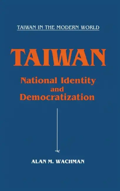 Taiwan: National Identity and Democratization: National Identity and Democratization by Alan M. Wachman