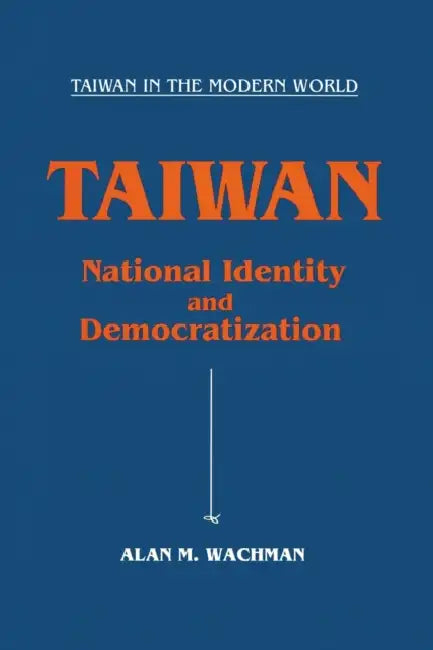 Taiwan: National Identity and Democratization: National Identity and Democratization by Alan M. Wachman