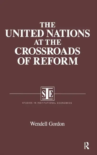 The United Nations at the Crossroads of Reform by Wendell Gordon