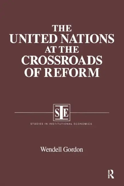 The United Nations at the Crossroads of Reform by Wendell Gordon