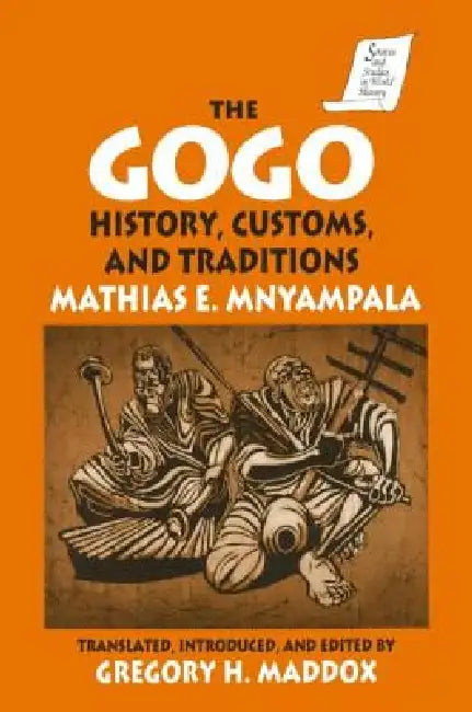 The Gogo: History, Customs, and Traditions by Mathius E. Mnyampala
