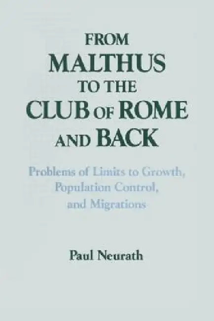 From Malthus to the Club of Rome and Back: Problems of Limits to Growth, Population Control and Migrations by Paul Neurath
