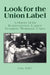 Look for the Union Label: History of the International Ladies' Garment Workers' Union by Gus Tyler