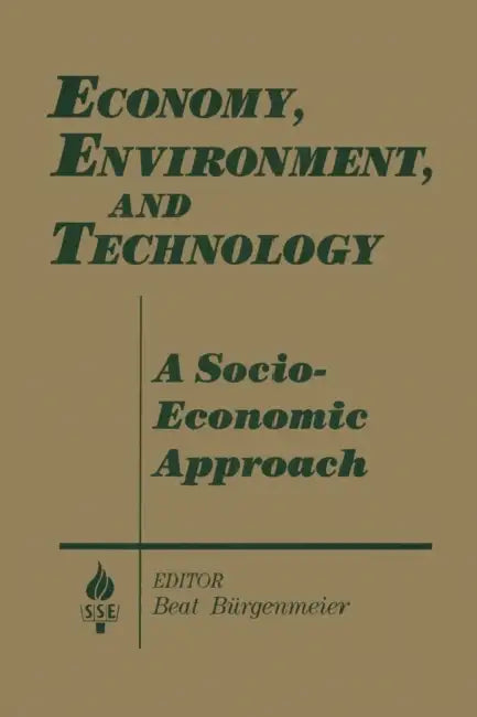 Economy, Environment and Technology: A Socioeconomic Approach: A Socioeconomic Approach by Beat Burgenmeier