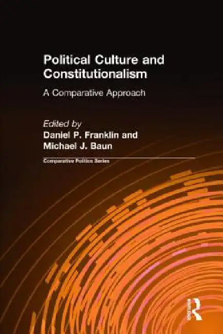 Political Culture and Constitutionalism: A Comparative Approach: A Comparative Approach by Daniel P. Franklin