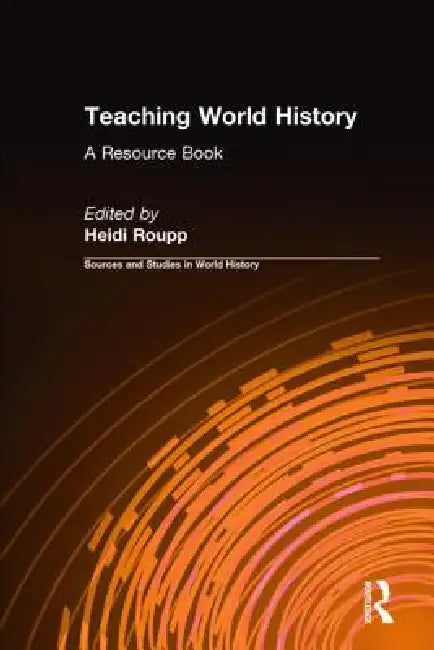 Teaching World History: A Resource Book: A Resource Book by Heidi Roupp