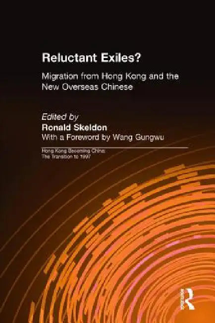 Reluctant Exiles?: Migration from Hong Kong and the New Overseas Chinese by Ronald Skeldon