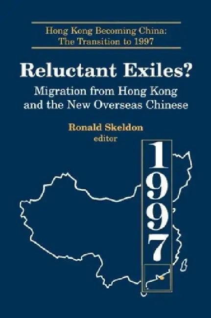 Reluctant Exiles?: Migration from Hong Kong and the New Overseas Chinese by Ronald Skeldon