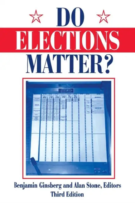 Do Elections Matter? by Benjamin Ginsberg, Alan Stone