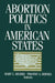 Abortion Politics in American States by Mary C. Segers, Timothy a. Byrnes