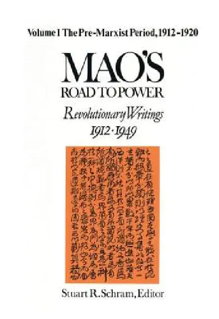 Mao's Road to Power: Revolutionary Writings, 1912-49: Pre-Marxist Period, 1912-20: Revolutionary Writings, 1912-49 by Zedong Mao