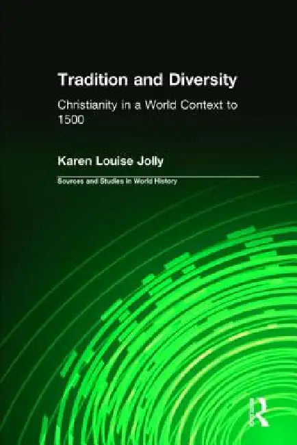 Tradition And Diversity: Christianity In A World Context To 1500 by Karen Louise Jolly