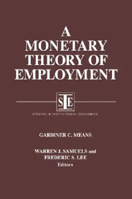 A Monetary Theory of Employment by Gardiner C. Means