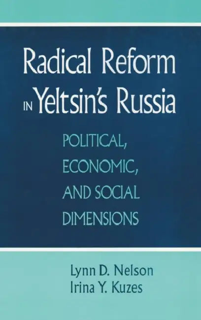 Radical Reform in Yeltsin's Russia: What Went Wrong? by Julie Nelson, Irina Y. Kuzes