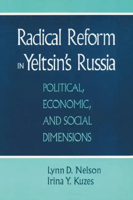 Radical Reform in Yeltsin's Russia: What Went Wrong? by Julie Nelson, Irina Y. Kuzes