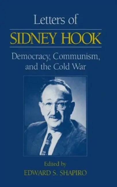 Letters of Sidney Hook: Democracy, Communism and the Cold War by Sidney Hook, Edward S. Shapiro