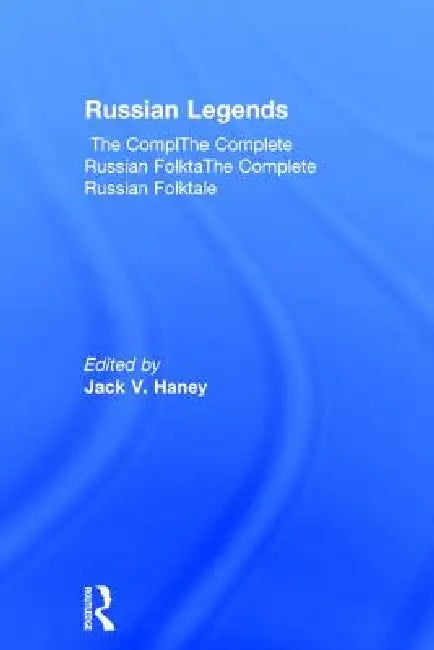 The Complete Russian Folktale: V. 5: Russian Legends by Jack V. Haney