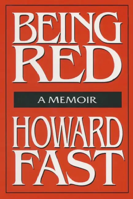 Being Red: A Memoir: A Memoir by Howard Fast