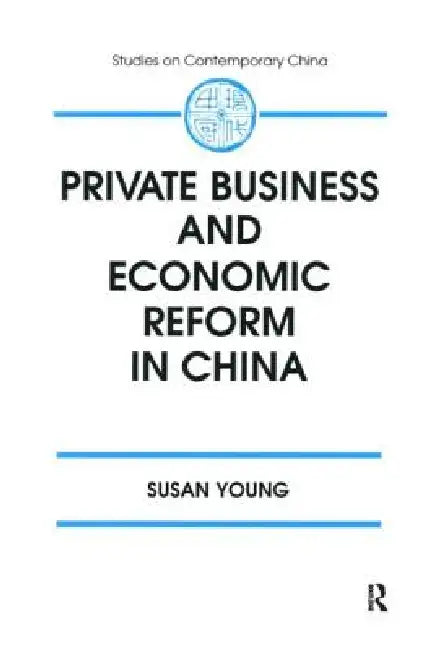 Private Business and Economic Reform in China by Susan Young