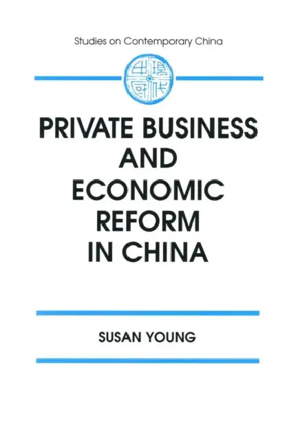 Private Business and Economic Reform in China by Susan Young