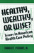 Healthy, Wealthy or Wise?: Issues in American Health Care Policy by David W. Stewart