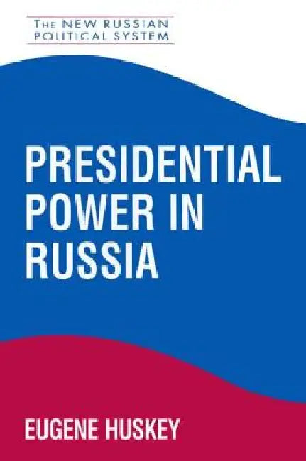 Presidential Power in Russia by Eugene Huskey