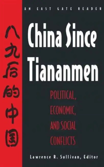 China Since Tiananmen: Political, Economic and Social Conflicts - Documents and Analysis by Nancy Sullivan