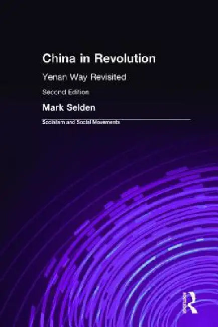 China in Revolution: Yenan Way Revisited by Mark Selden