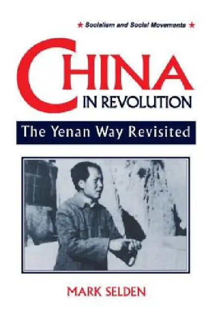 China in Revolution: Yenan Way Revisited by Mark Selden