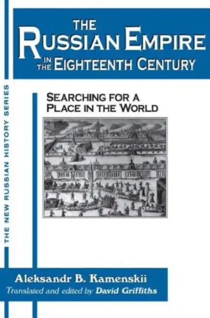 The Russian Empire in the Eighteenth Century: Tradition and Modernization: Tradition and Modernization by Aleksandr Kamenskii, David Griffiths