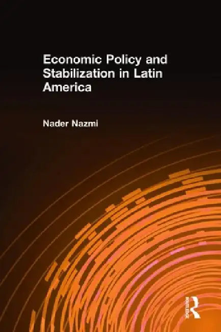 Economic Policy and Stabilization in Latin America by Nader Nazmi