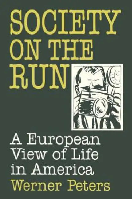 Society on the Run: A European View of Life in America by W. Peters