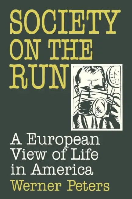Society on the Run: A European View of Life in America by W. Peters