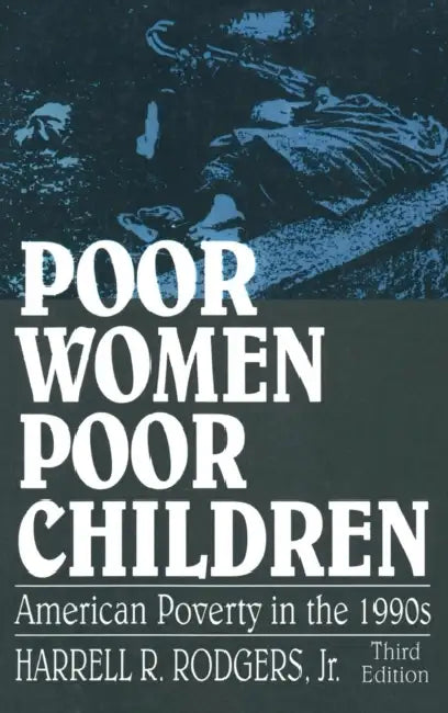 Poor Women, Poor Children: American Poverty in the 1990's by Rodgers