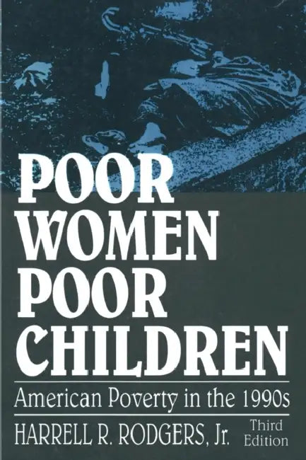 Poor Women, Poor Children: American Poverty in the 1990s by Rodgers
