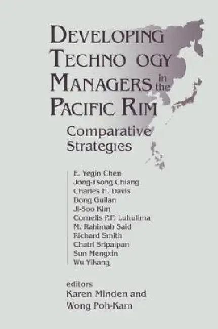 Developing Technology Managers in the Pacific Rim: Comparative Strategies by Karen Minden