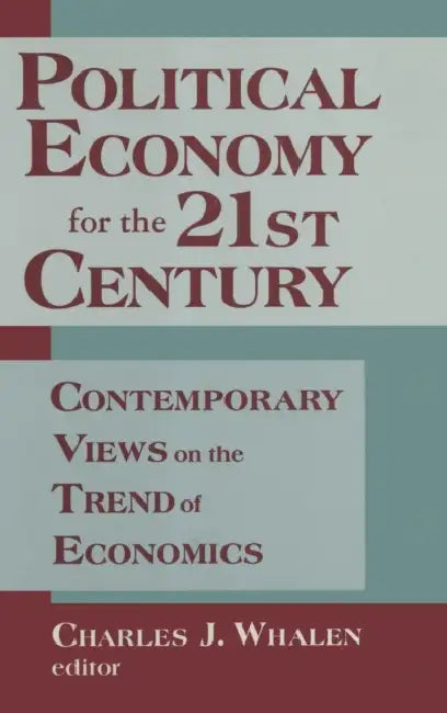 Political Economy for the 21st Century: Contemporary Views on the Trend of Economics by Charles J. Whalen, Hyman P. Minsky