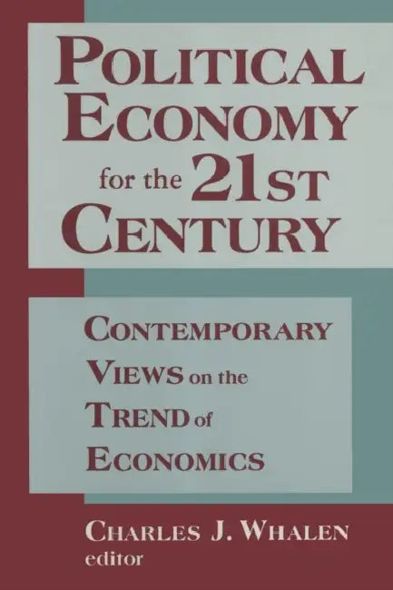 Political Economy for the 21st Century: Contemporary Views on the Trend of Economics by Charles J. Whalen, Hyman P. Minsky