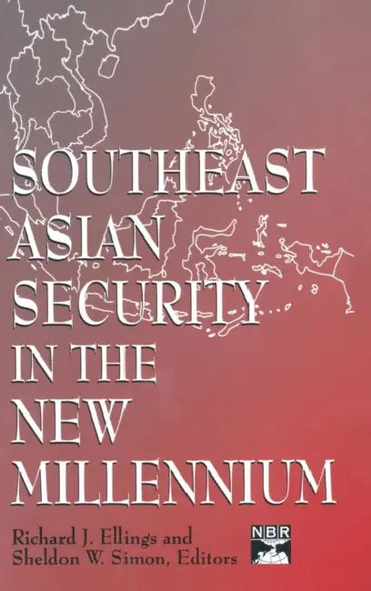 Southeast Asian Security in the New Millennium by Richard J. Ellings, Sheldon W. Simon