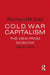 Cold War Capitalism: The View from Moscow, 1945-1975: The View from Moscow, 1945-1975 by Richard B. Day