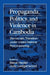 Propaganda, Politics and Violence in Cambodia: Democratic Transition Under United Nations Peace-Keeping by Steve Heder, Judy Ledgerwood
