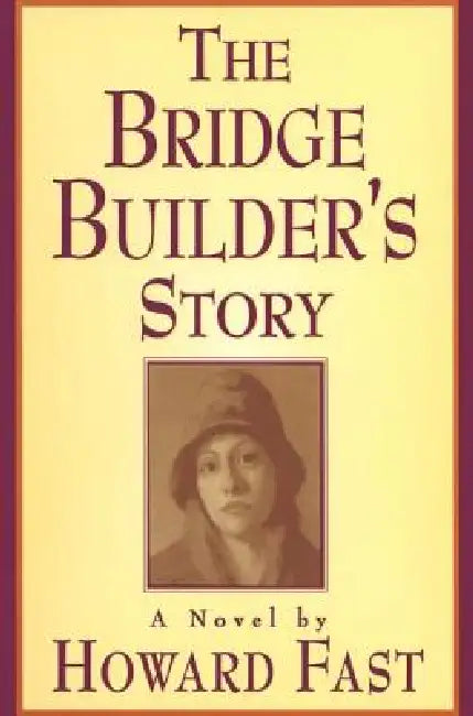 The Bridge Builder's Story: A Novel by Howard Fast