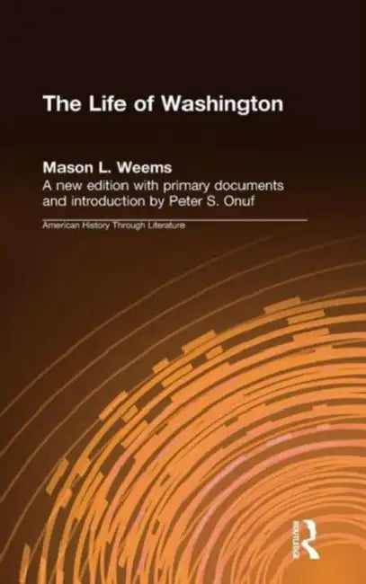 The Life of Washington by Mason L. Weems