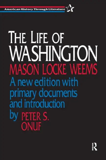 The Life of Washington by Mason L. Weems