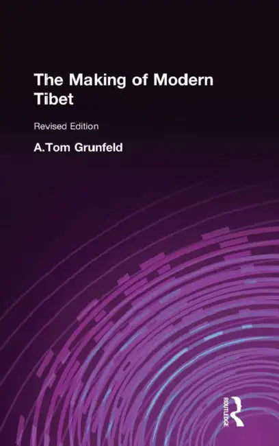 The Making of Modern Tibet by A. Tom Grunfeld
