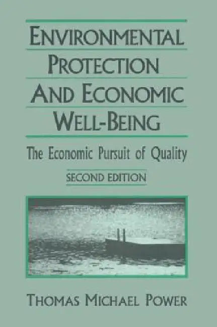 Economic Development and Environmental Protection: Economic Pursuit of Quality by Thomas Michael Power